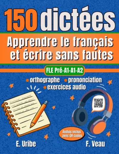 Couverture du livre « 150 dictées FLE A1-A2 - Apprendre le français et écrire sans fautes », collection Dictées FLE, niveau A1, A2