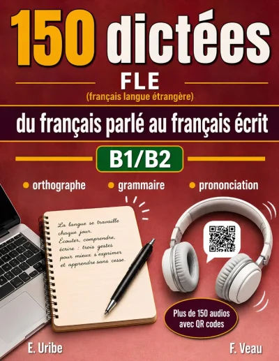 Couverture du livre « 150 dictées FLE du français parlé au français écrit B1 / B2 », collection Dictées FLE, niveau B1, B2