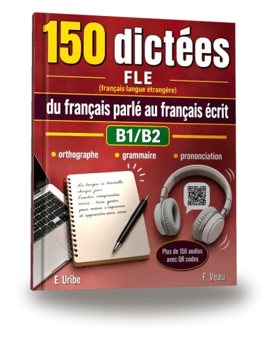 Portada del libro «150 dictées FLE du français parlé au français écrit B1 / B2»