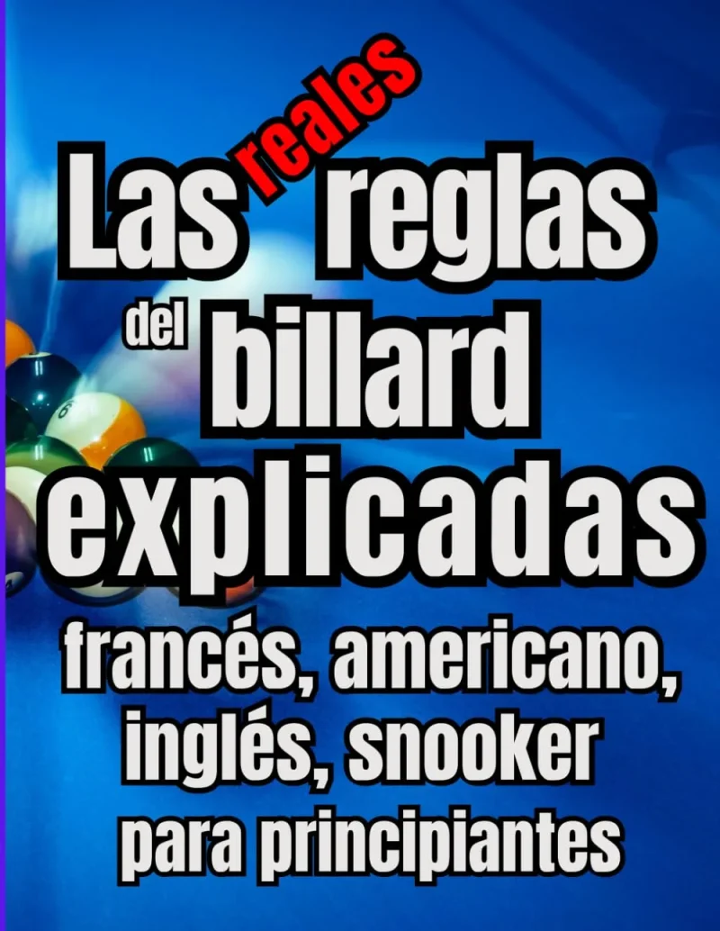Couverture du livre « Las reglas reales del billar explicadas Billar francés, americano, inglés, snooker y carambola para principiantes »