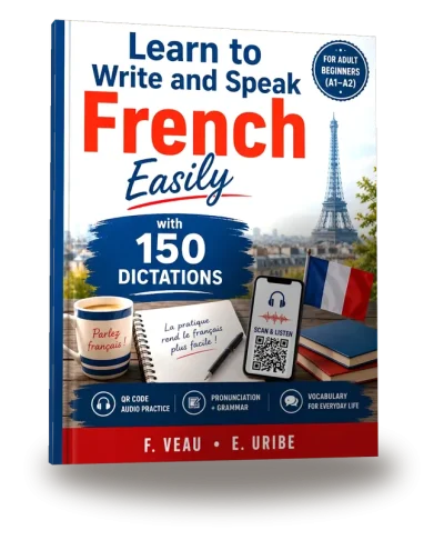 Portada del libro «Learn to Write and Speak French Easily for Adult Beginners (A1–A2) with 150 Dictations»