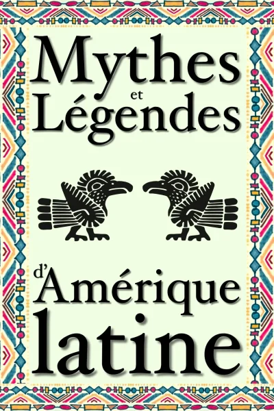 Couverture du livre « Mythes et légendes d’Amérique latine », collection Mythes & Légendes, niveau Tous niveaux